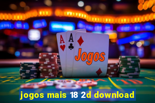 jogos mais 18 2d download